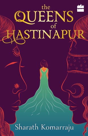 The Queens of Hastinapur by Sharath Komarraju